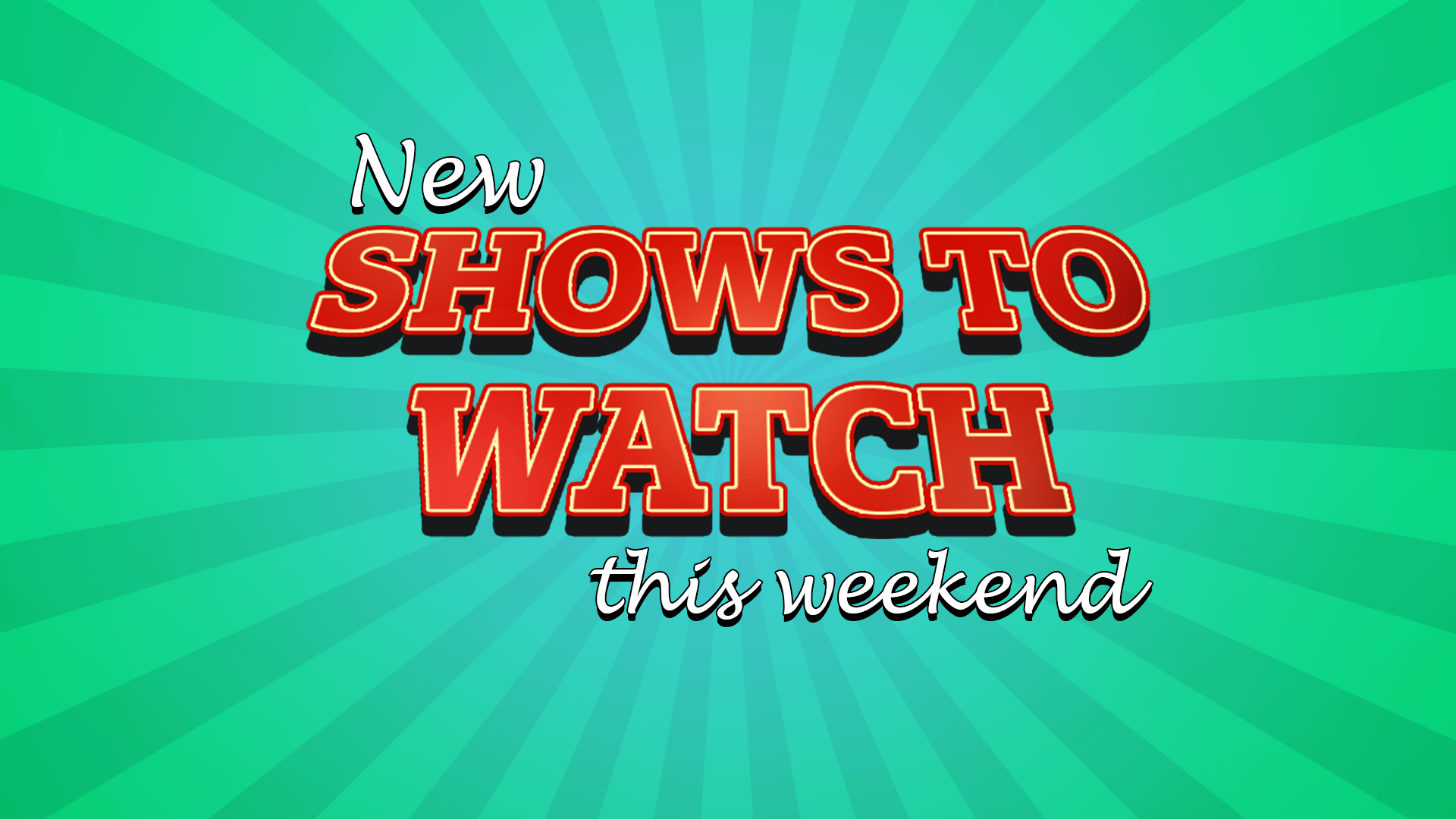 new shows to watch this weekend text on a green radial background